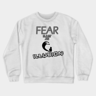 fear is just an illusion Crewneck Sweatshirt